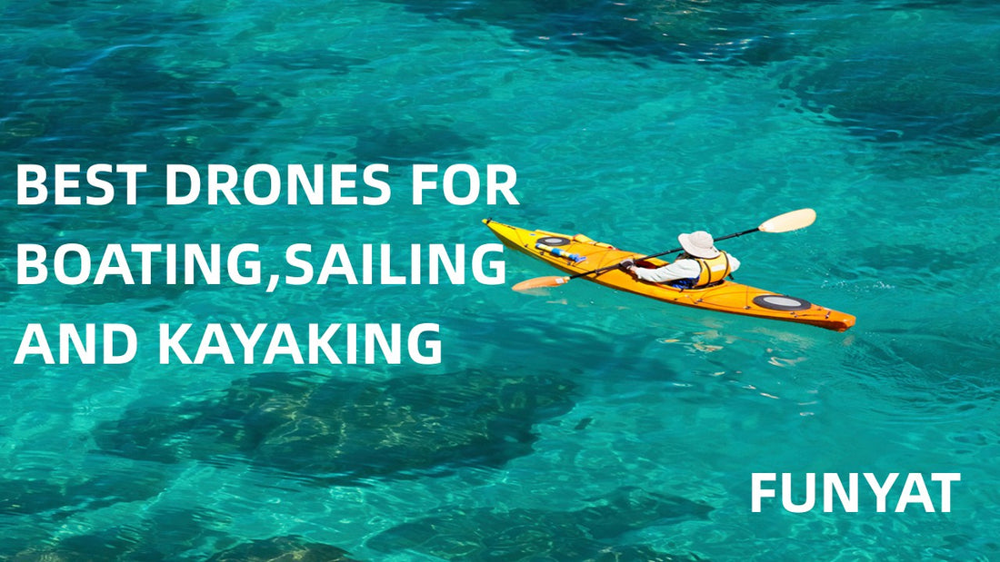 Top Drones for On-Water Adventures(Boating,Sailing,Kayaking) - FUNYAT